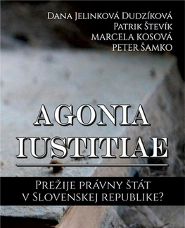 Politológia Agonia iustitiae - Dana Jelinková Dudzíková,Patrik Števík,Marcela Kosová,Peter Šamko