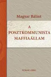Sociológia, etnológia A posztkommunista maffiaállam - Bálint Magyar