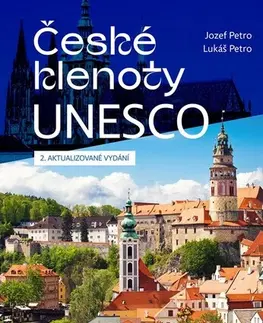 Slovensko a Česká republika České klenoty UNESCO, 2. aktualizované vydání - Jozef Petro,Lukáš Petro