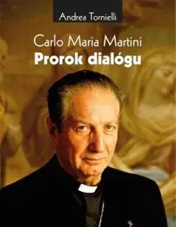 Kresťanstvo Carlo Maria Martini - Prorok dialógu - Andrea Tornielli