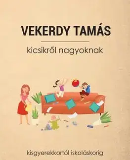 Odborná a náučná literatúra - ostatné Kicsikről nagyoknak - Kisgyerekkortól iskoláskorig - Tamás Vekerdy