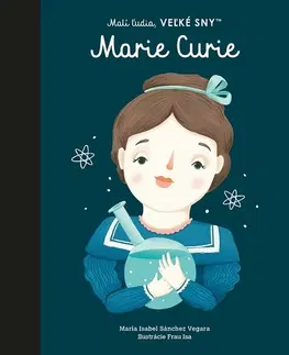 Encyklopédie pre deti a mládež - ostatné Malí ľudia, veľké sny: Marie Curie - Isabel Sanchez Vegara