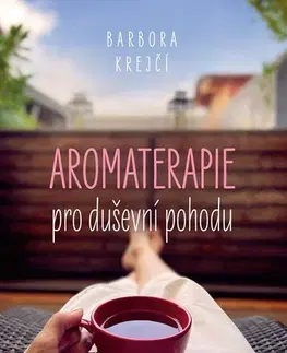 Alternatívna medicína - ostatné Aromaterapie pro duševní pohodu - Barbora Krejčí
