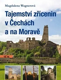 Slovensko a Česká republika Tajemství zřícenin v Čechách a na Moravě - Magdalena Wagnerová