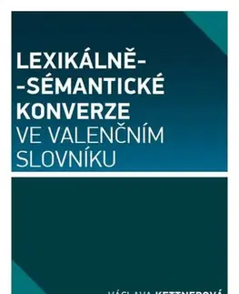 Sociológia, etnológia Lexikálně-sémantické konverze ve valenčním slovníku - Václava Kettnerová