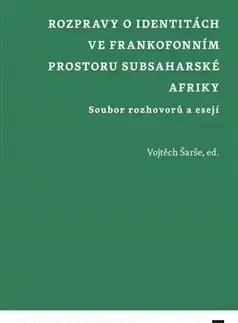 Literárna veda, jazykoveda Rozpravy o identitách ve frankofonním prostoru subsaharské Afriky - Vojtěch Šarše