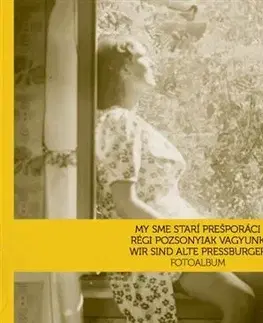 Slovenské a české dejiny Fotoalbum: My sme starí Prešporáci - Kolektív autorov