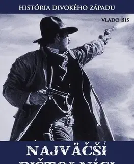 Biografie - ostatné Najväčší pištolníci Divokého Západu - Vlado Bis