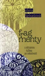 Eseje, úvahy, štúdie Frag menty s občasnou túžbou po celostnosti - Etela Farkašová,Kveta Fulierová,Ingrid Skalická