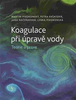 Ekológia, meteorológia, klimatológia Koagulace při úpravě vody - Teorie a praxe - Martin Pivokonský