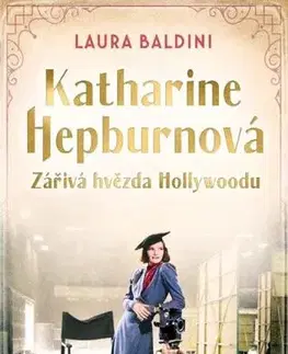 Svetová beletria Katharine Hepburnová – Zářivá hvězda - Laura Baldini,Ivana Dirk Lukačovičová