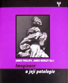 Psychológia, etika Imaginace a její patologie - James Morley,James Phillips