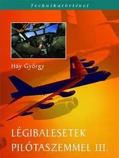 Odborná a náučná literatúra - ostatné Légibalesetek pilótaszemmel III. - György Háy