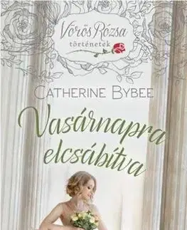 Romantická beletria Vasárnapra elcsábítva /Vörös Rózsa történetek - Catherine Bybee
