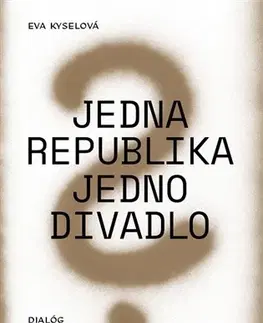 Divadlo - teória, história,... Jedna republika - jedno divadlo - Eva Kyselová