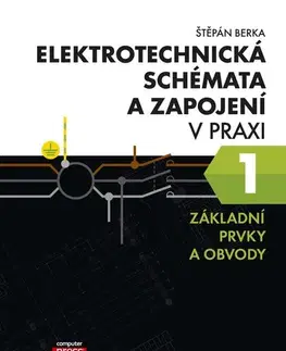 Učebnice - ostatné Elektrotechnická schémata a zapojení v praxi 1 - Štěpán Berka