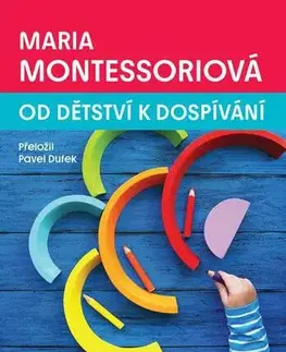 Rodičovstvo, rodina Od dětství k dospívání - Maria Montessoriová