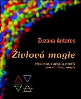 Mystika, proroctvá, záhady, zaujímavosti Živlová magie - Meditace, cvičení a rituály pro studenty magie - 2.vydání - Zuzana Antares