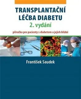 Medicína - ostatné Transplantační léčba diabetu (2. vydání) - František Saudek