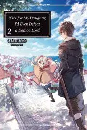 Sci-fi a fantasy If It’s for My Daughter, I’d Even Defeat a Demon Lord: Volume 2 - Chirolu