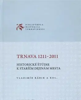 Slovenské a české dejiny Trnava 1211-2011 - Vladimír Rábik,Kolektív autorov