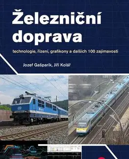 Veda, technika, elektrotechnika Železniční doprava - Jiří Kolář,Jozef Gašparík