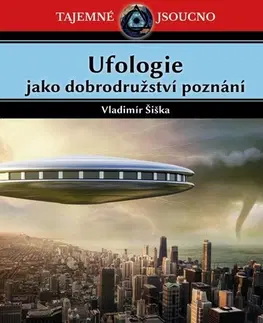 Mystika, proroctvá, záhady, zaujímavosti Ufologie jako dobrodružství poznání - Vladimír Šiška