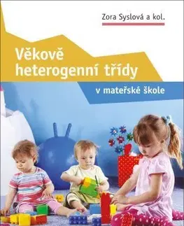 Pedagogika, vzdelávanie, vyučovanie Věkově heterogenní třídy v mateřské škole - Kolektív autorov,Zora Syslová