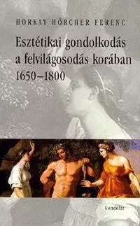 Odborná a náučná literatúra - ostatné Esztétikai gondolkodás a felvilágosodás korában 1650-1800 - Horkay Hörcher Ferenc
