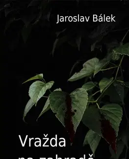 Detektívky, trilery, horory Vražda na zahradě - Jaroslav Bálek