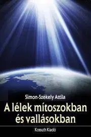 Psychológia, etika A lélek mítoszokban és vallásokban - Simon-Székely Attila