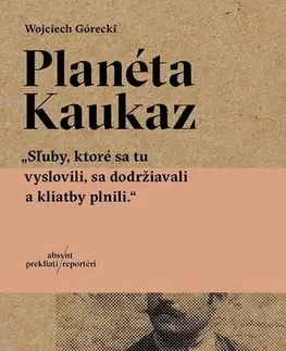 Fejtóny, rozhovory, reportáže Planéta Kaukaz - Wojciech Górecki