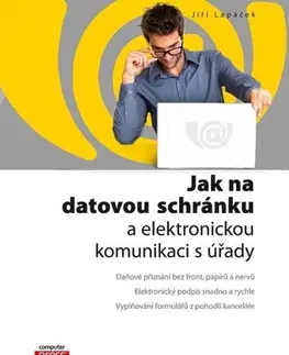 Počítačová literatúra - ostatné Jak na datovou schránku a elektronickou komunikaci s úřady - Jiří Lapáček