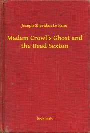 Svetová beletria Madam Crowl's Ghost and the Dead Sexton - Joseph Sheridan Le Fanu