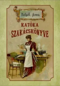Kuchárky - ostatné Katóka szakácskönyve - Anna Tutsek