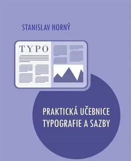 Učebnice - ostatné Praktická učebnice typografie a sazby - Stanislav Horný