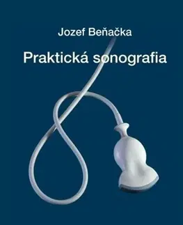 Medicína - ostatné Praktická sonografia - Jozef Beňačka