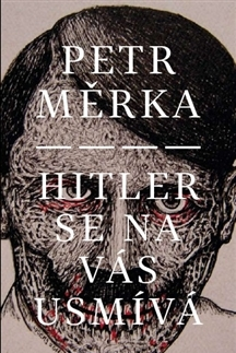 Česká beletria Hitler se na vás usmívá - Petr Měrka