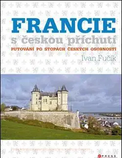 Cestopisy Francie s českou příchutí - Ivan Fučík