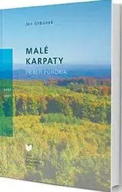 Geografia, geológia, mineralógia Malé Karpaty - Príbeh pohoria - Ján Urbánek