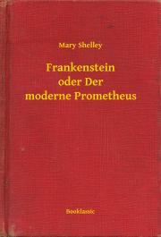 Svetová beletria Frankenstein oder Der moderne Prometheus - Mary Shelley