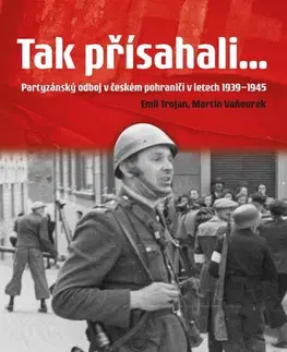 Druhá svetová vojna Tak přísahali..., 2. vydání - Martin Vaňourek,Emil Trojan