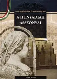 História - ostatné A Hunyadiak asszonyai - Róbert Falvai