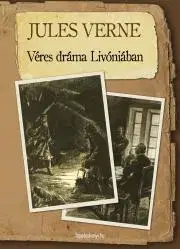 Svetová beletria Véres dráma Livóniában - Jules Verne