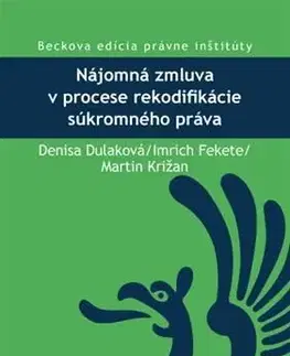 Obchodné právo Nájomná zmluva v procese rekodifikácie súkromného práva - Denisa Dulaková,Imrich Fekete,Martin Križan