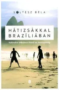 Cestopisy Hátizsákkal Brazíliában - Béla Soltész