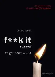 Rozvoj osobnosti F**k it - B...a meg! - John C. Parkin