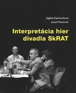 Pre vysoké školy Interpretácia hier divadla SkRAT - Agáta Pavlovičová,Jozef Pavlovič