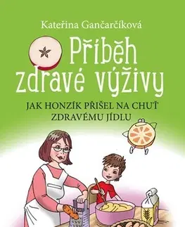 Encyklopédie pre deti a mládež - ostatné Příběh zdravé výživy - Kateřina Gančarčíková