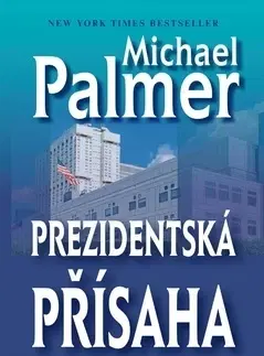 Detektívky, trilery, horory Prezidentská přísaha - Michael Palmer